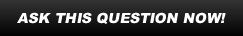 Ask this Question Now Ask this Question Now